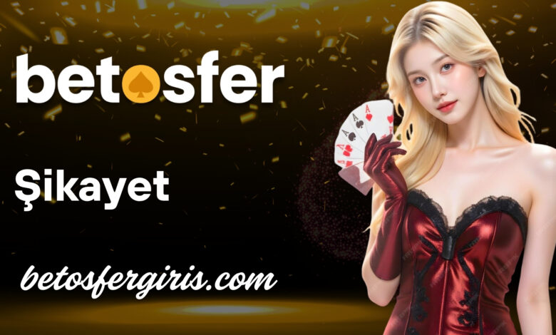 betosfer şikayet blog görseli